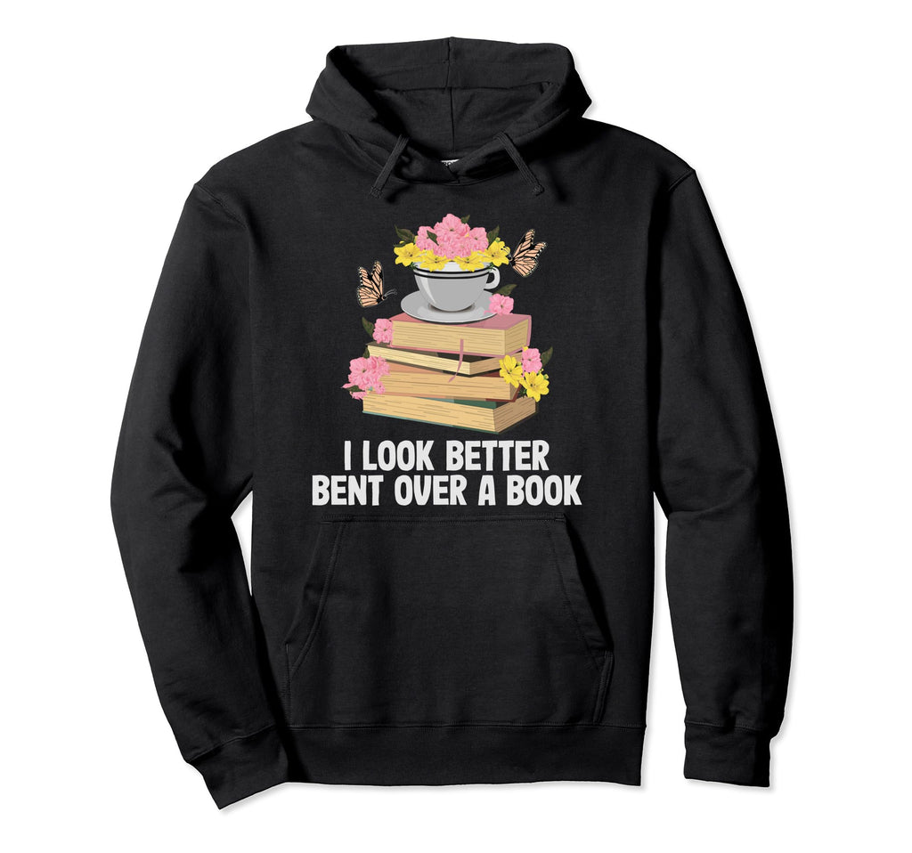 I Better Bent Over Book Funny Reading Hoodie - Trendy Graphic for Adults - T-Shirt, Sweatshirt, Hoodie