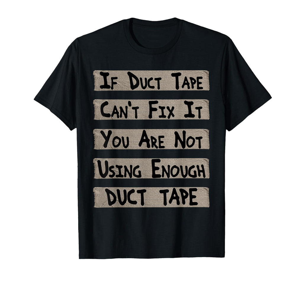 If Duct Tape Cant Fix It You Are Not T-Shirt - Minimalist Print for Adults - T-Shirt, Sweatshirt, Hoodie