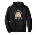 World Where You Can Be Anything Be Kind Hoodie - Custom Art Print Men Women - T-Shirt, Sweatshirt, Hoodie
