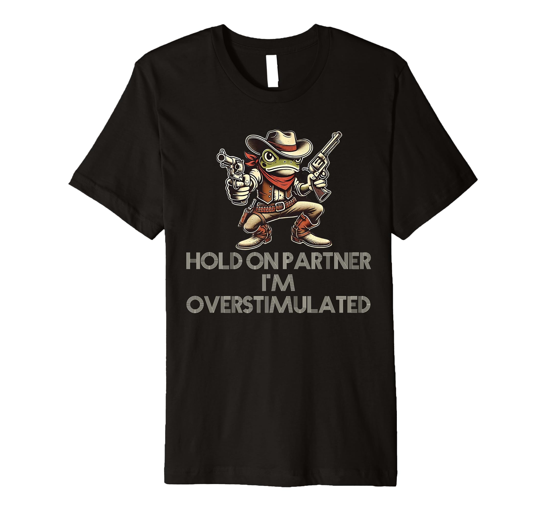 Hold Partner Im Overstimulated Funny T-Shirt - Minimalist Print Unisex - T-Shirt, Sweatshirt, Hoodie