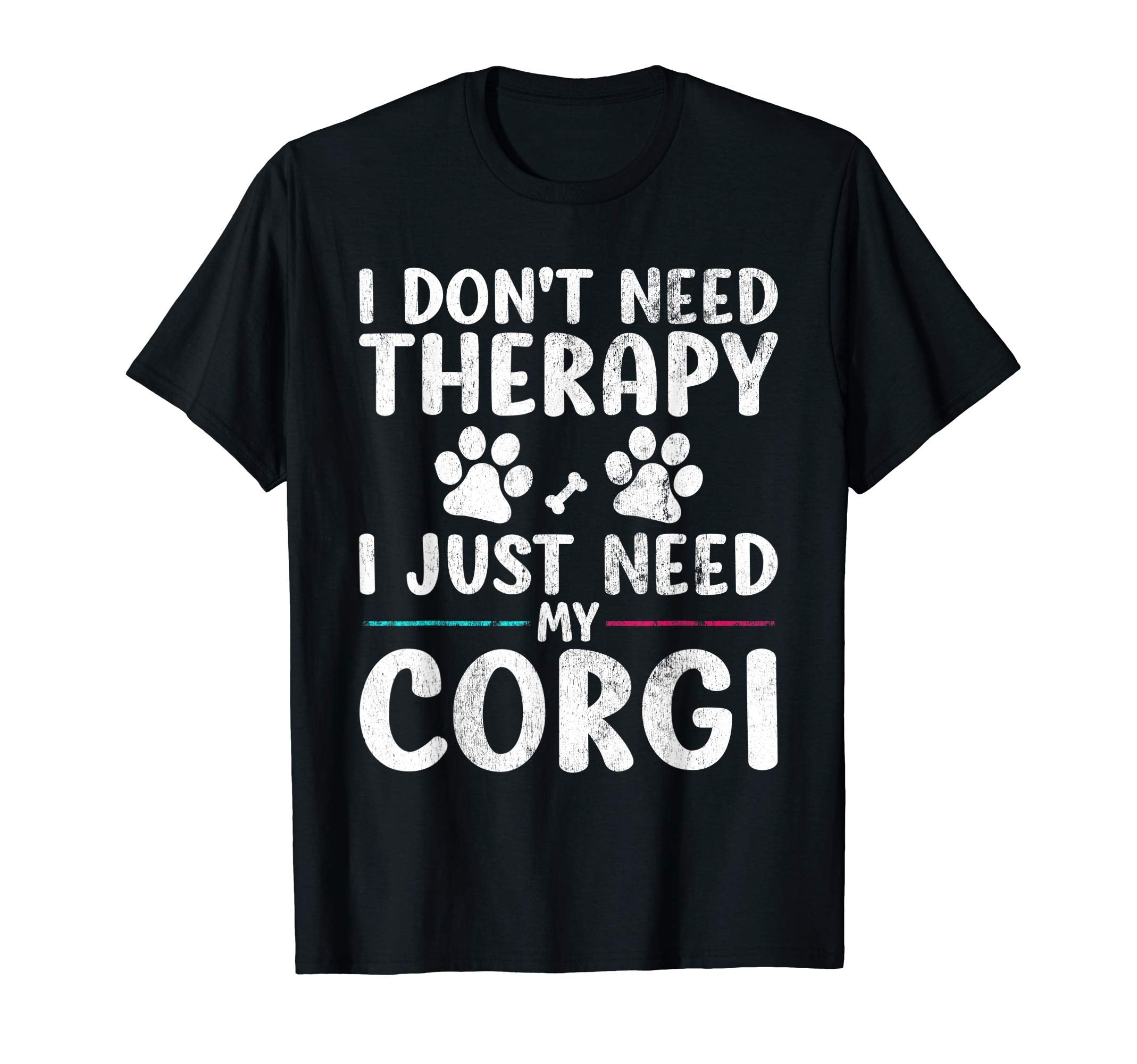 I Dont Need Therapy I Just Need My Corgi T-Shirt - Streetwear Style Unisex - T-Shirt, Sweatshirt, Hoodie
