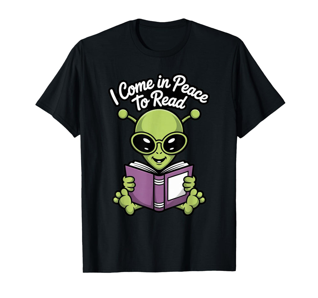 I Come Peace To Read Funny Alien Sci Fi T-Shirt - Minimalist Print Unisex - T-Shirt, Sweatshirt, Hoodie