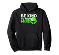 Mental Health Be Kind To Your Mind Hoodie - Aesthetic Graphic Unisex - T-Shirt, Sweatshirt, Hoodie