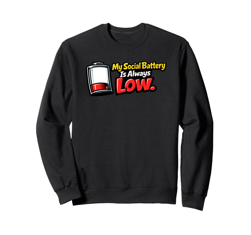 My Social Battery Is Always Low Sweatshirt - Novelty Apparel for Adults - T-Shirt, Sweatshirt, Hoodie
