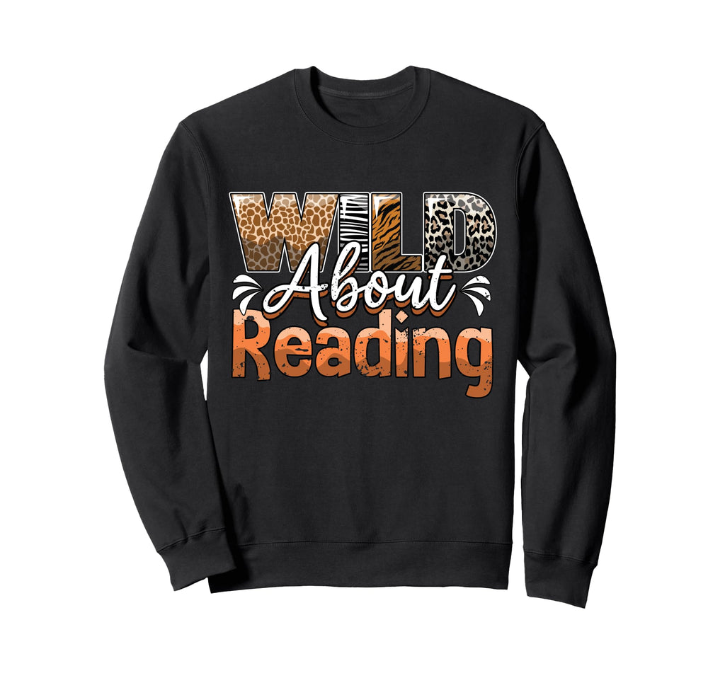 Wild About Reading Books Love Books Sweatshirt - Aesthetic Graphic Unisex - T-Shirt, Sweatshirt, Hoodie