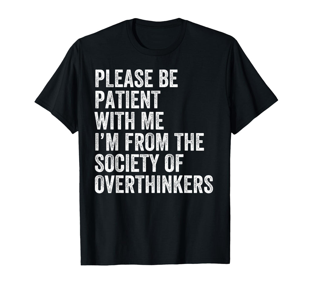 Please Be Patient Me Im From Society T-Shirt - Unique Graphic Men Women - T-Shirt, Sweatshirt, Hoodie