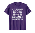 If It Involves Books And Pajamas Book T-Shirt - Minimalist Print Unisex - T-Shirt, Sweatshirt, Hoodie