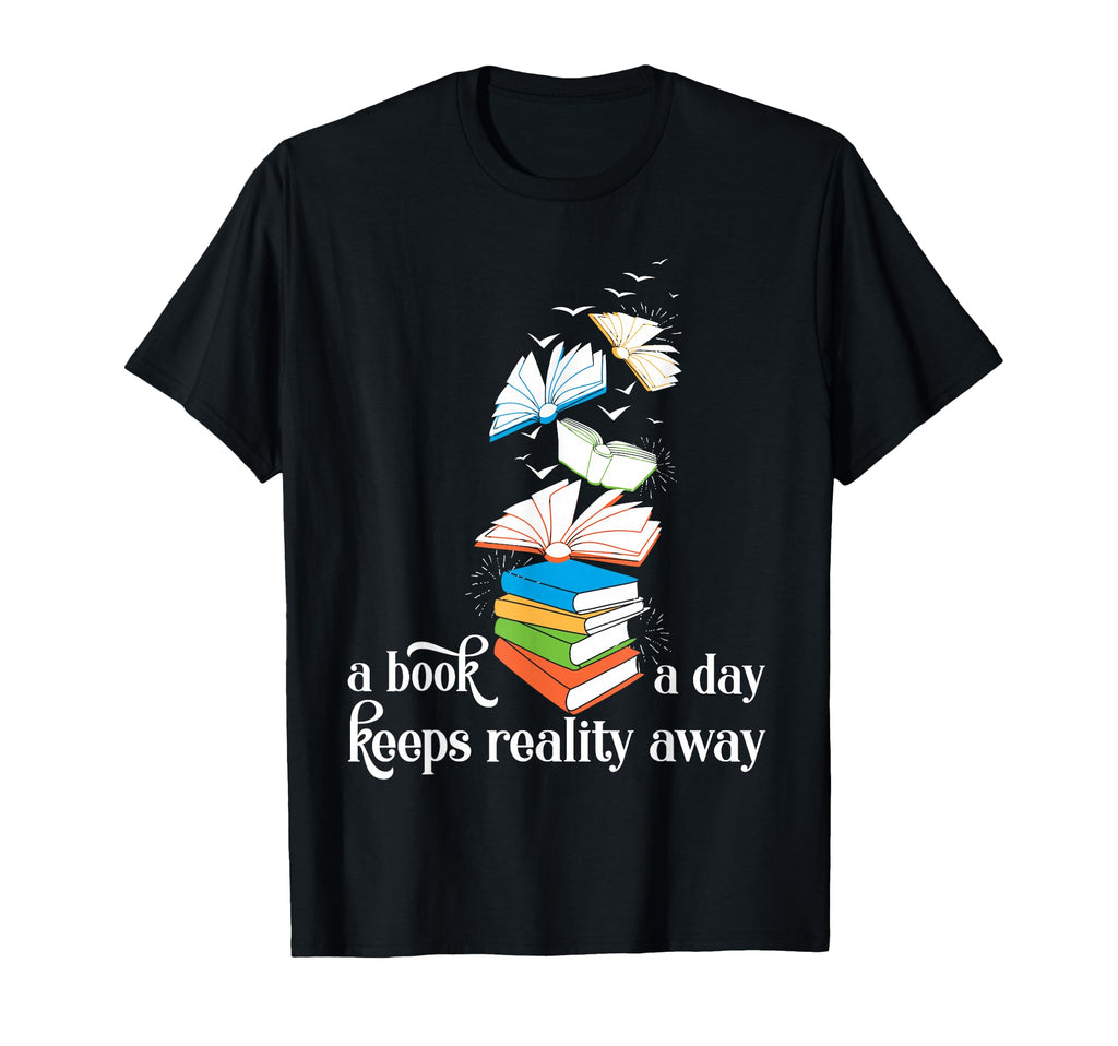 Book Day Keeps Reality Away T-Shirt - Fun Novelty Design Men Women - T-Shirt, Sweatshirt, Hoodie