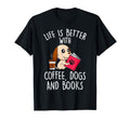 Life Is Better Coffee And Books Dogs T-Shirt - Aesthetic Graphic Men Women - T-Shirt, Sweatshirt, Hoodie