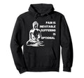 Pain Is Inevitable Suffering Is Hoodie - Custom Art Print Men Women - T-Shirt, Sweatshirt, Hoodie