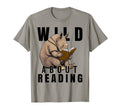 Wild About Reading Love Books Nerd T-Shirt - Novelty Apparel Men Women - T-Shirt, Sweatshirt, Hoodie