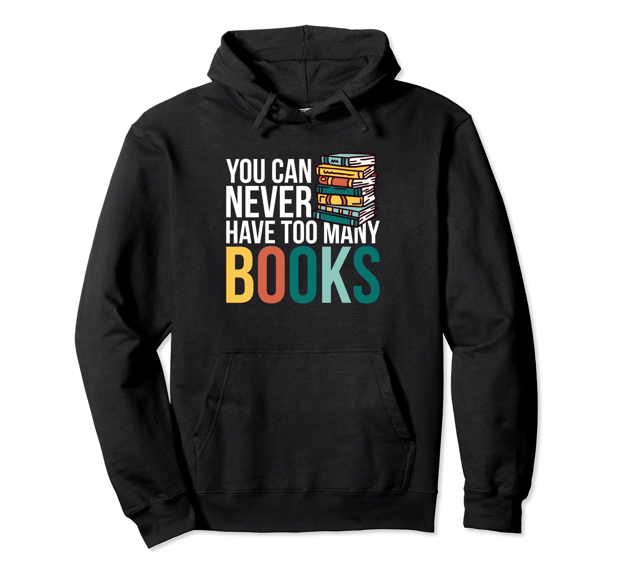 You Can Never Have Too Many Books Hoodie - Graphic Print Men Women - T-Shirt, Sweatshirt, Hoodie