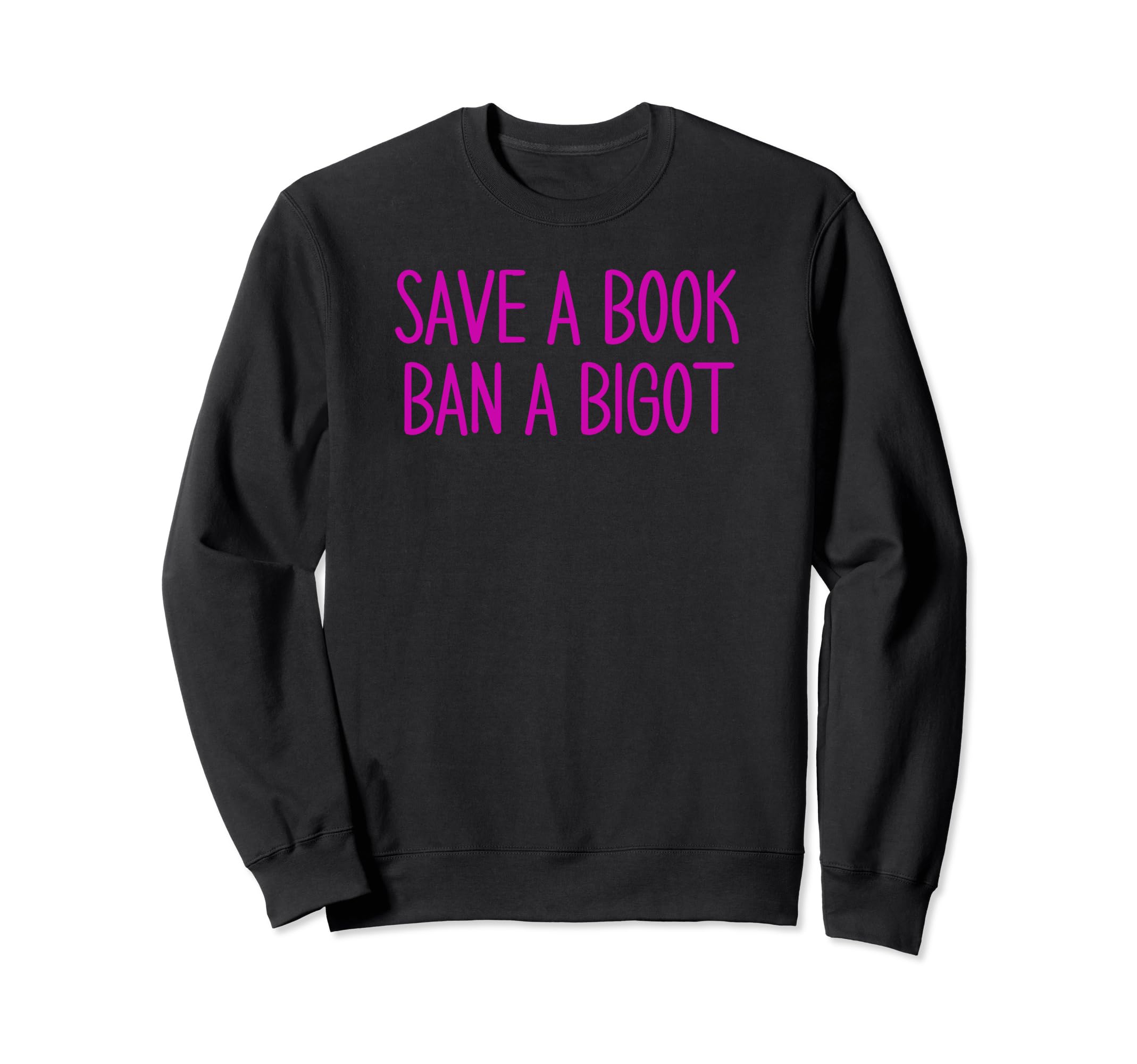Book Lovers Save Book Ban Bigot Sweatshirt - Custom Art Print Unisex - T-Shirt, Sweatshirt, Hoodie