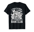 I Tried To Form Gang But It Turned Into Book T-Shirt - Graphic Print Unisex - T-Shirt, Sweatshirt, Hoodie