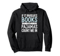 If It Involves Books And Pajamas Count Me Hoodie - Graphic Print Men Women - T-Shirt, Sweatshirt, Hoodie