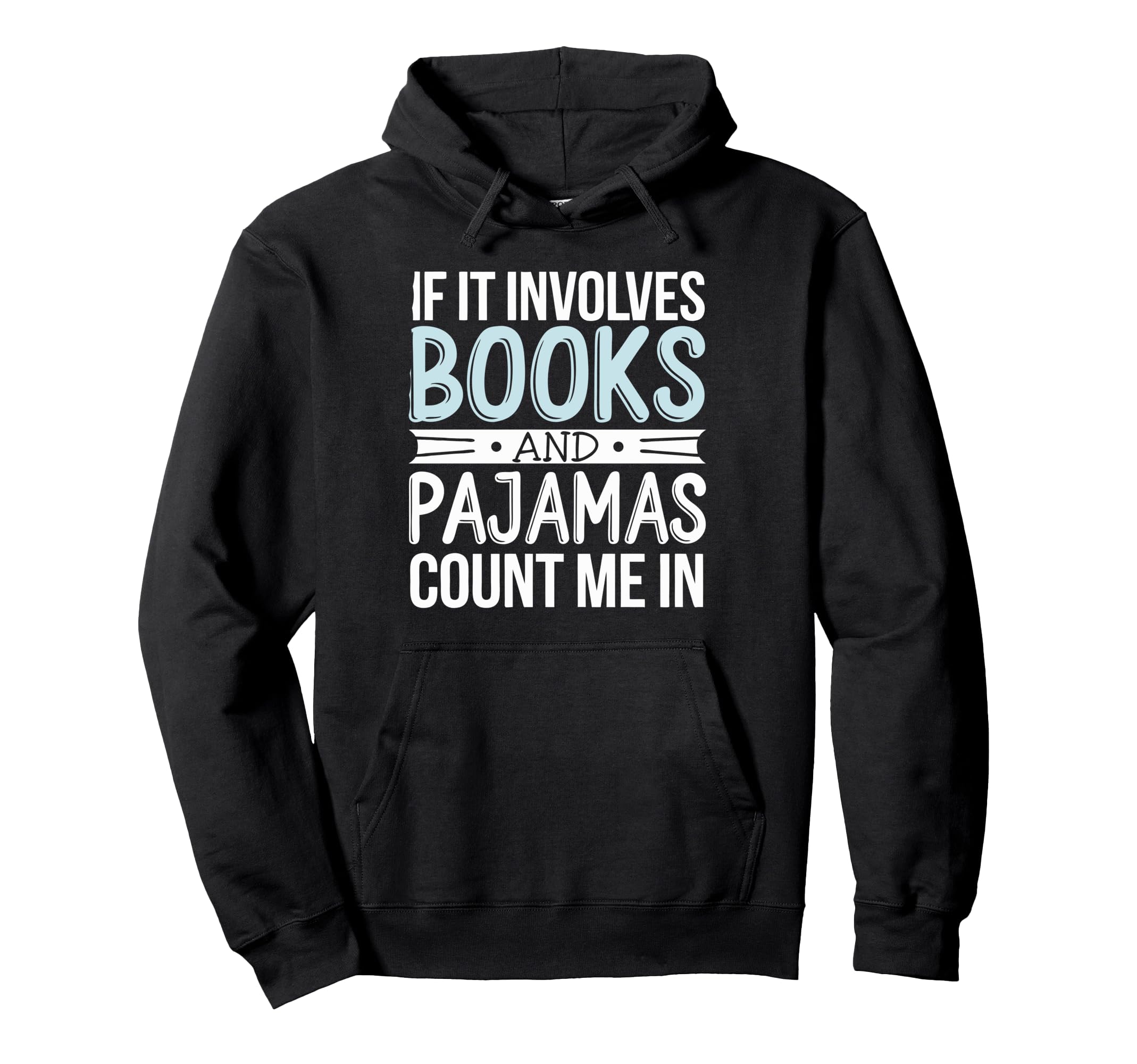 If It Involves Books And Pajamas Count Me Hoodie - Graphic Print Men Women - T-Shirt, Sweatshirt, Hoodie