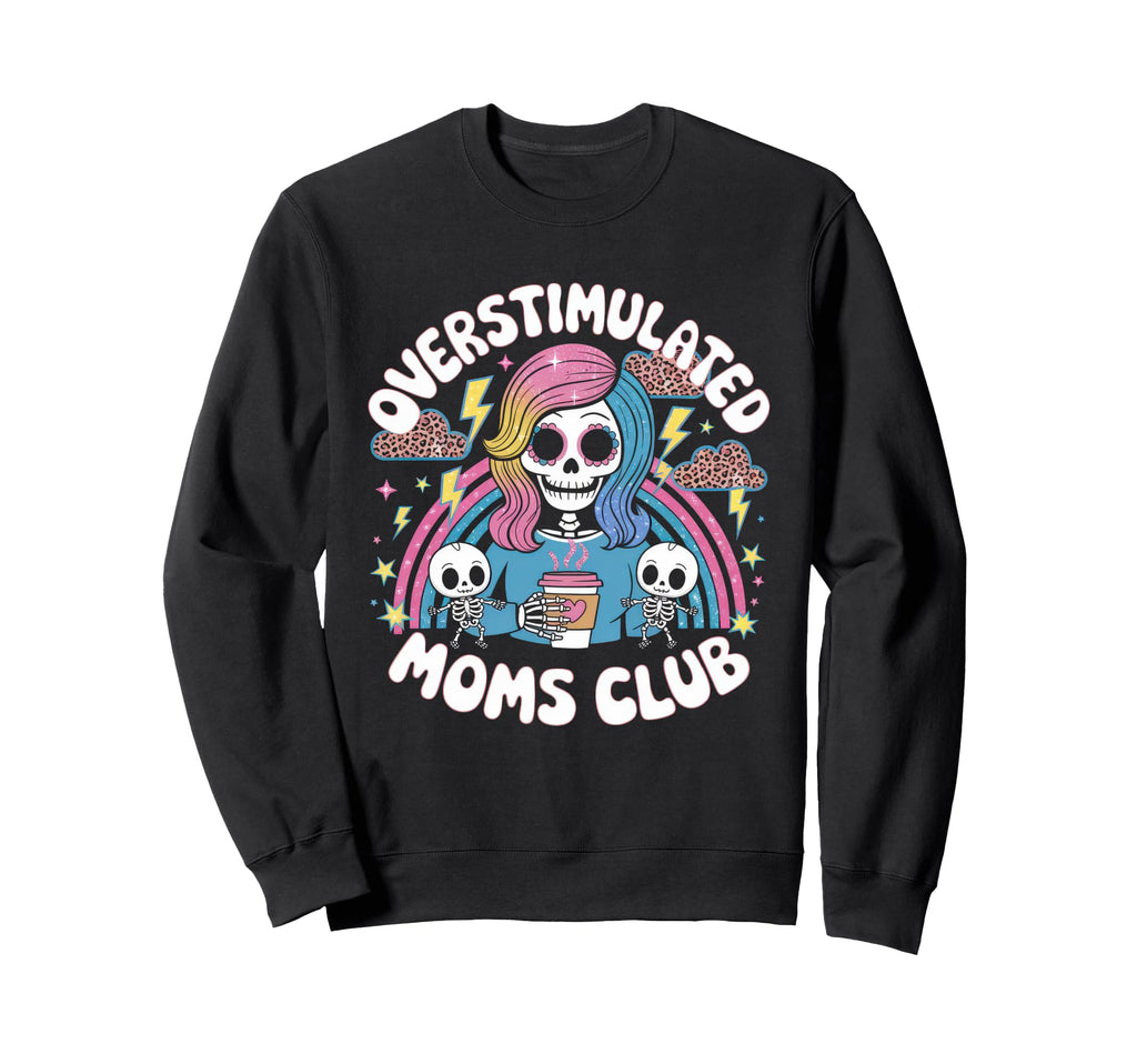 Overstimulated Moms Club Mom Sweatshirt - Novelty Apparel for Adults - T-Shirt, Sweatshirt, Hoodie