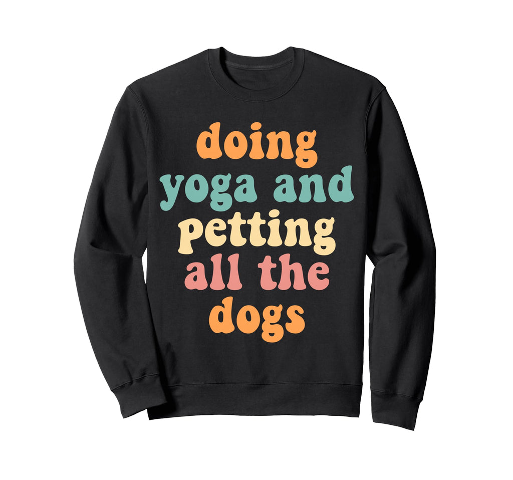 Doing Yoga Petting All Dogs Sweatshirt - Casual Everyday Wear for Adults - T-Shirt, Sweatshirt, Hoodie