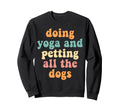Doing Yoga Petting All Dogs Sweatshirt - Casual Everyday Wear for Adults - T-Shirt, Sweatshirt, Hoodie