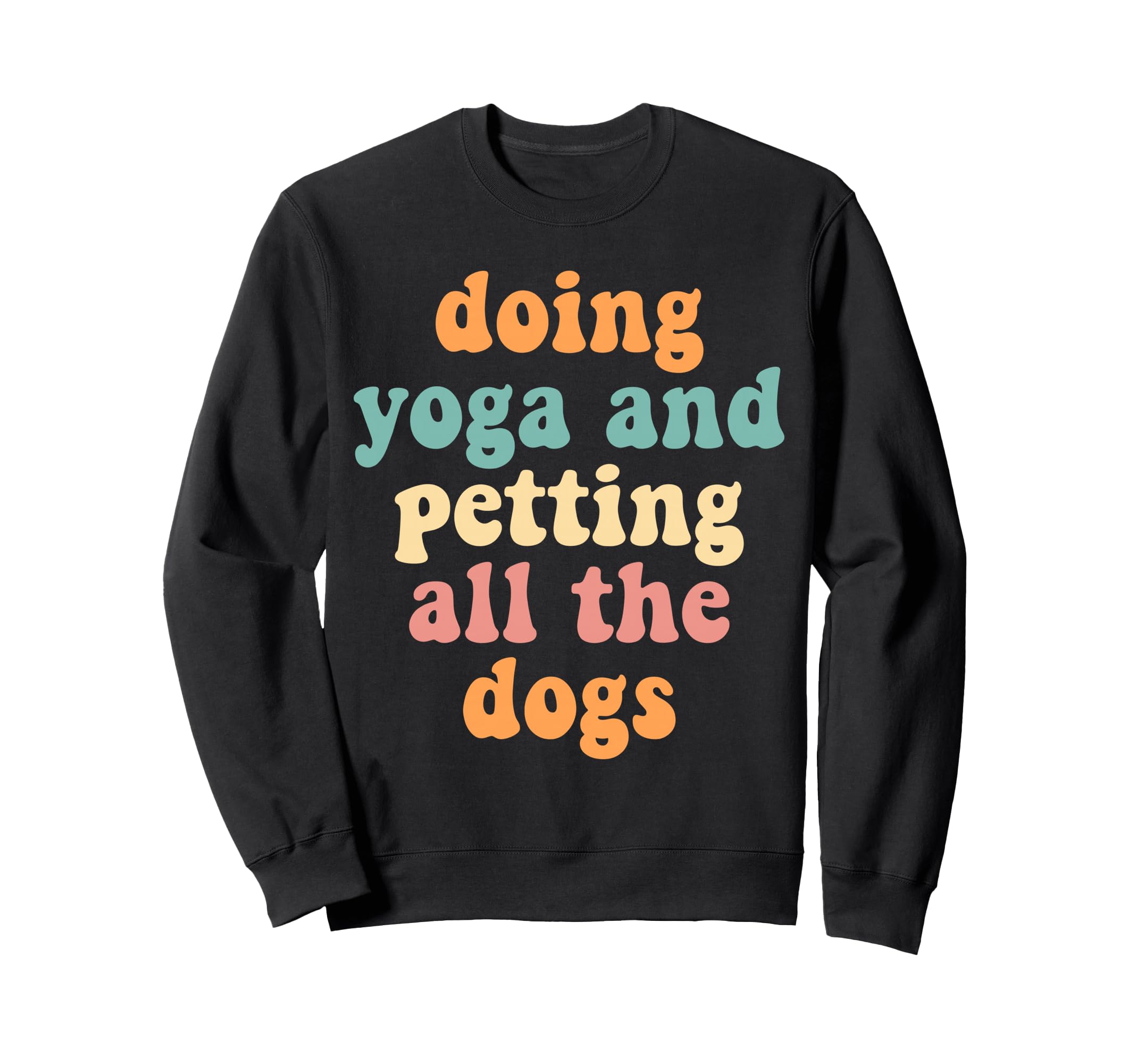 Doing Yoga Petting All Dogs Sweatshirt - Casual Everyday Wear for Adults - T-Shirt, Sweatshirt, Hoodie