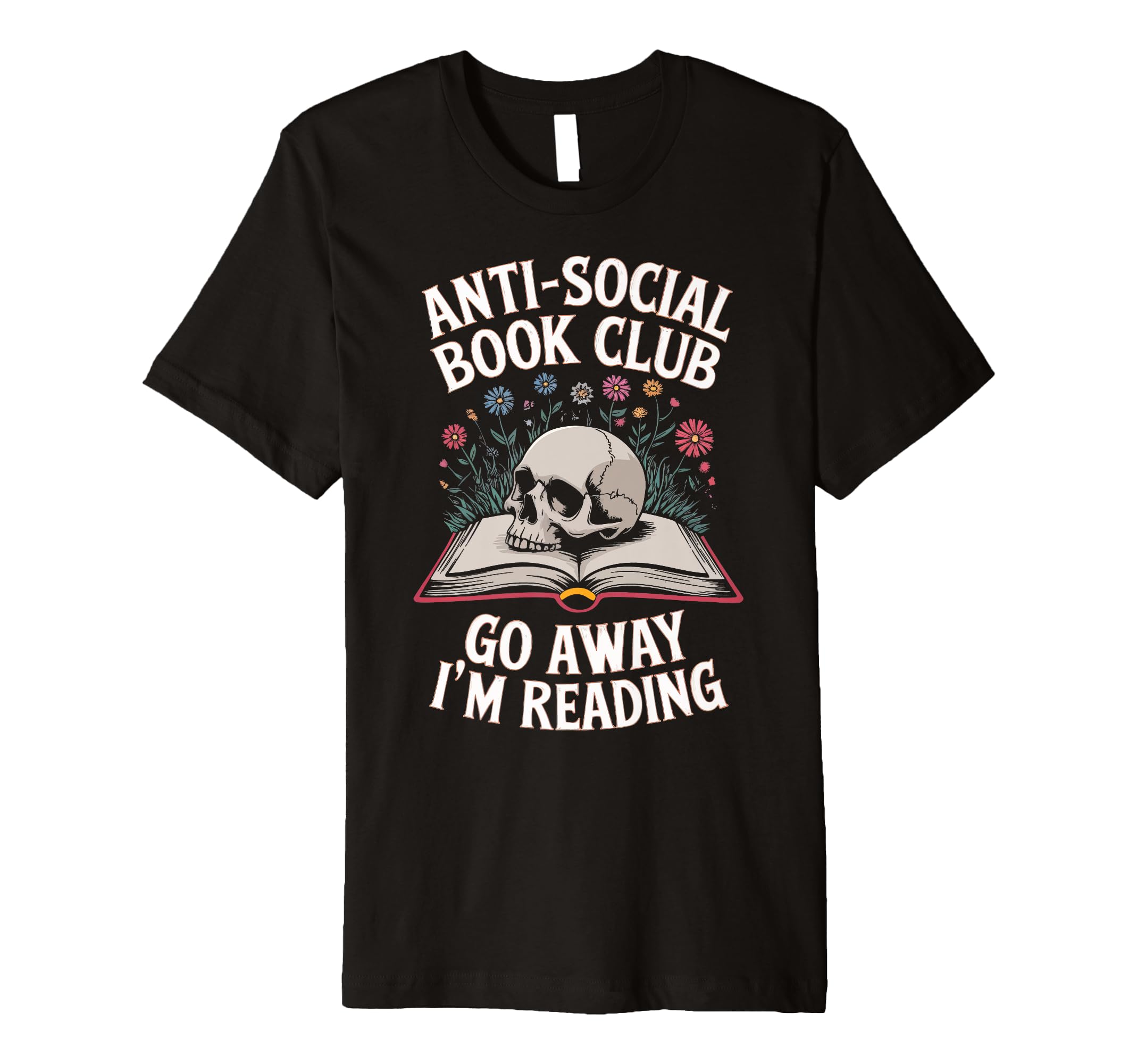 Anti Social Book Club Go Away Im Reading T-Shirt - Graphic Print Unisex - T-Shirt, Sweatshirt, Hoodie