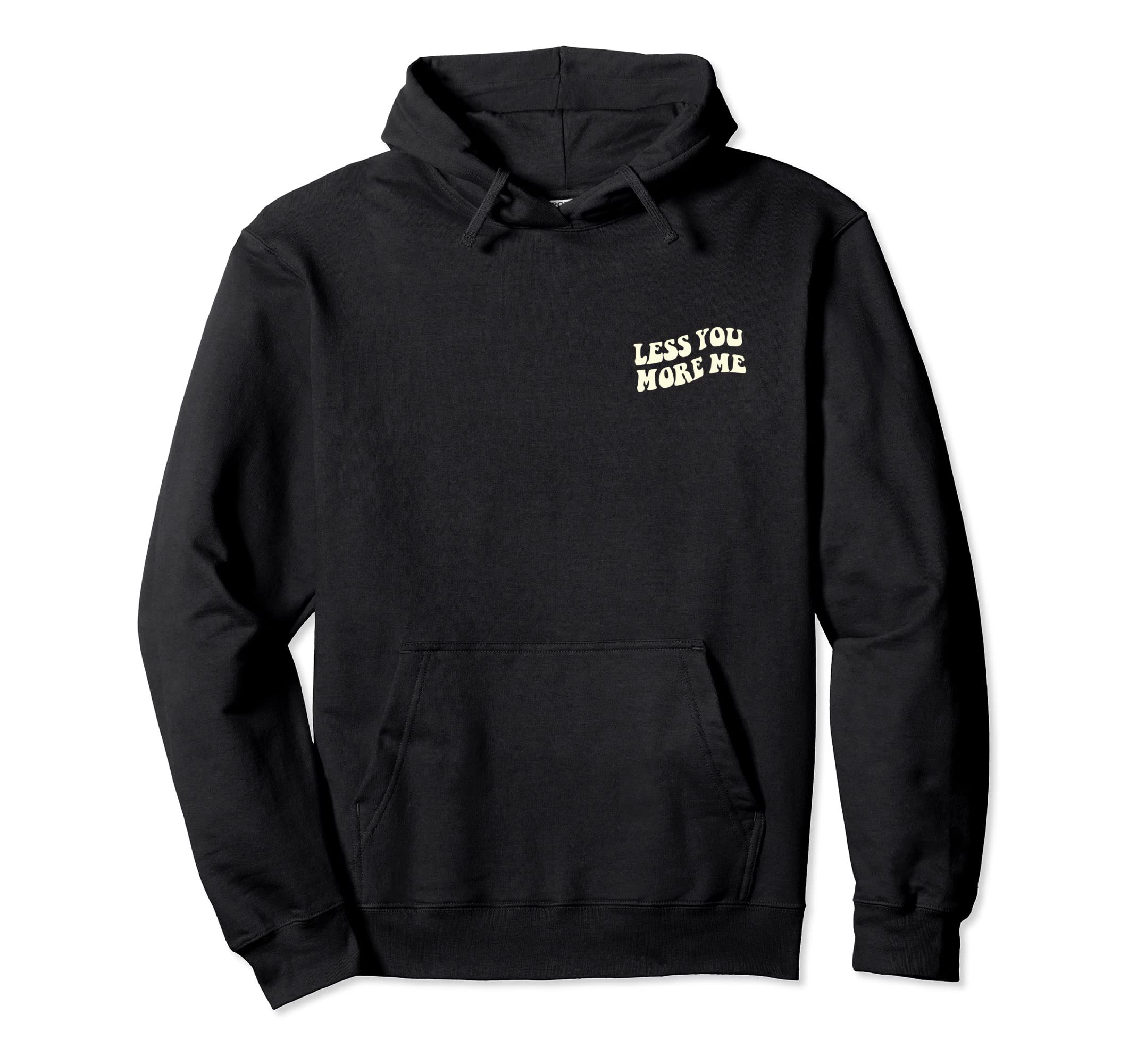 Less You More Me Independent And Self Hoodie - Streetwear Style Men Women - T-Shirt, Sweatshirt, Hoodie