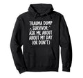 Trauma Dump Survivor Ask Me About My Hoodie - Streetwear Style Men Women - T-Shirt, Sweatshirt, Hoodie