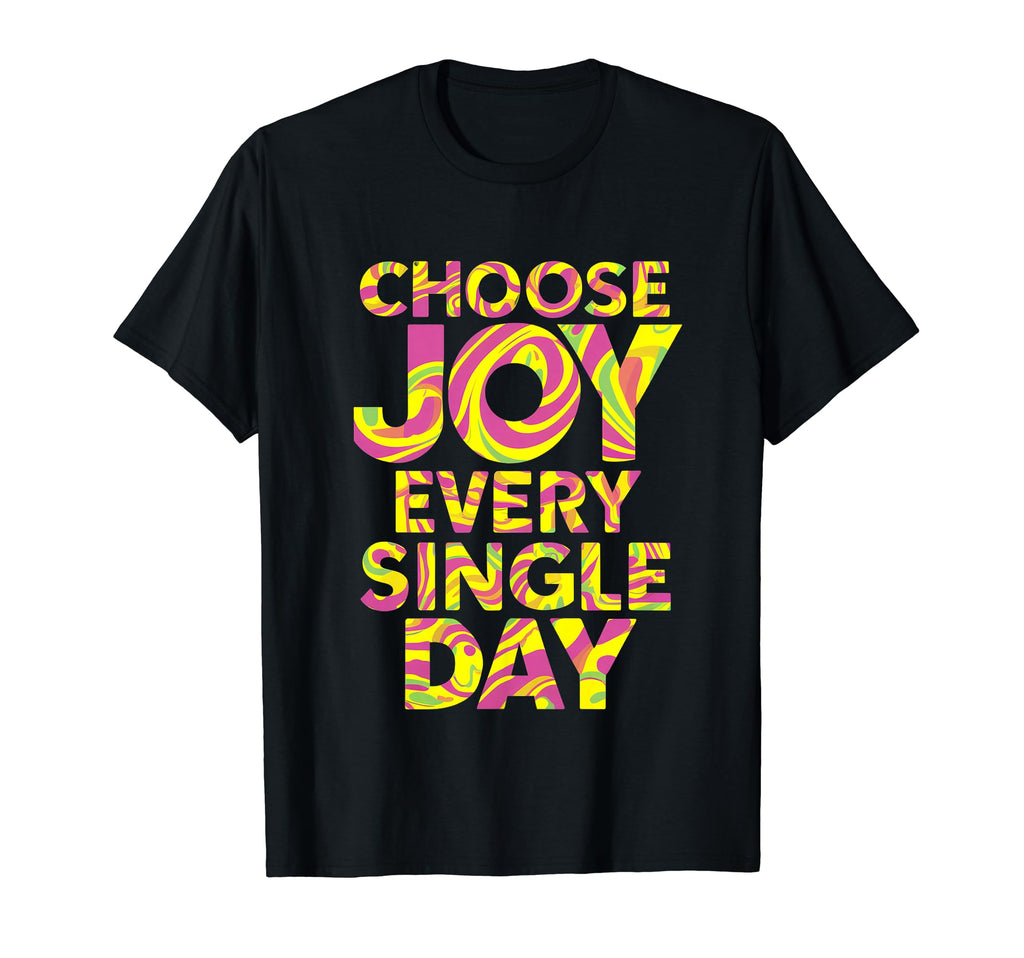 Choose Joy Every Single Day Colorful T-Shirt - Graphic Print Unisex - T-Shirt, Sweatshirt, Hoodie