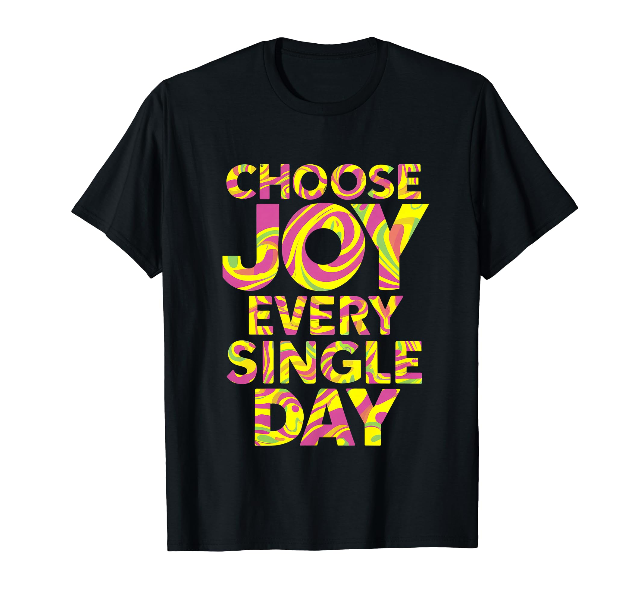 Choose Joy Every Single Day Colorful T-Shirt - Graphic Print Unisex - T-Shirt, Sweatshirt, Hoodie