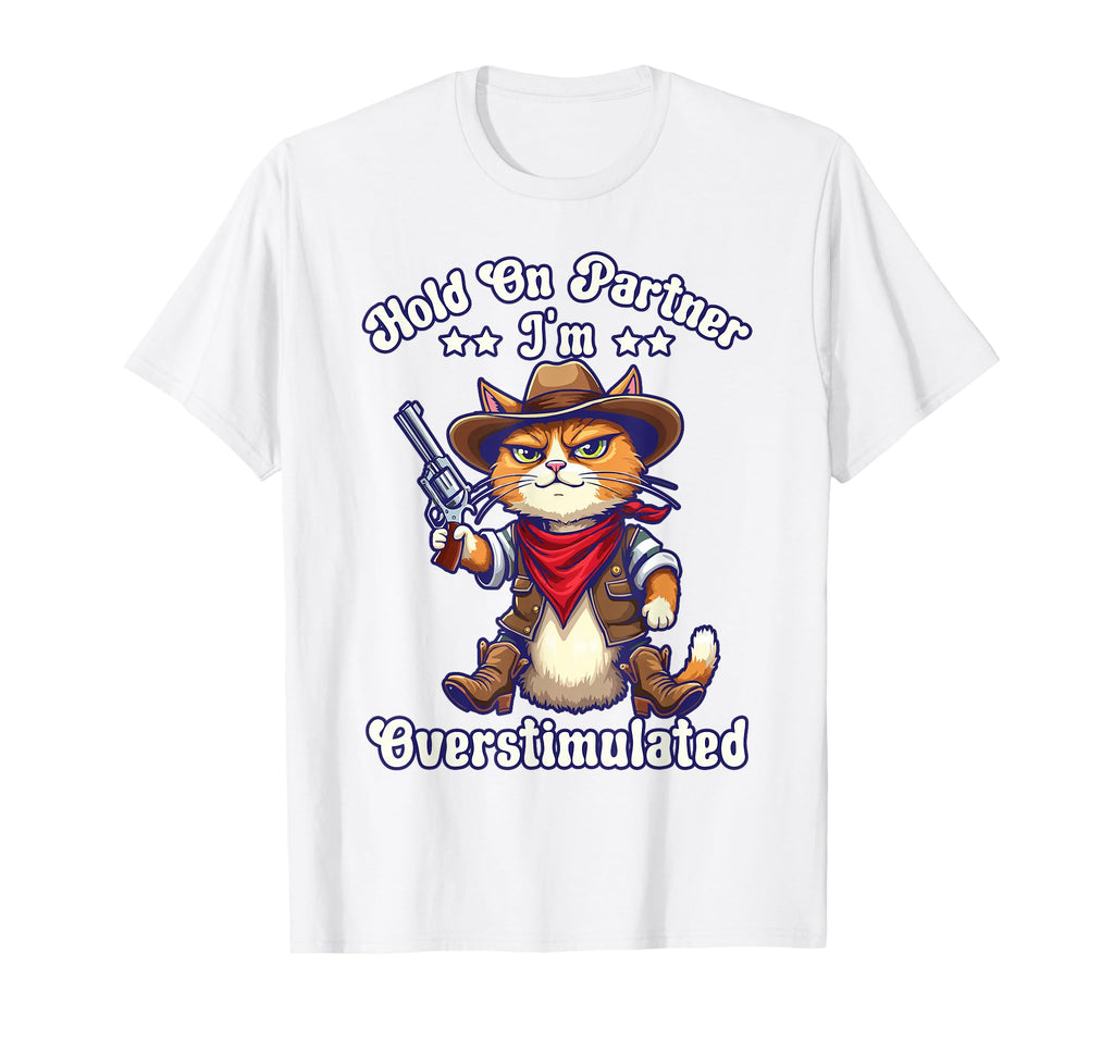 Hold Partner Im Overstimulated Funny T-Shirt - Graphic Print for Adults - T-Shirt, Sweatshirt, Hoodie