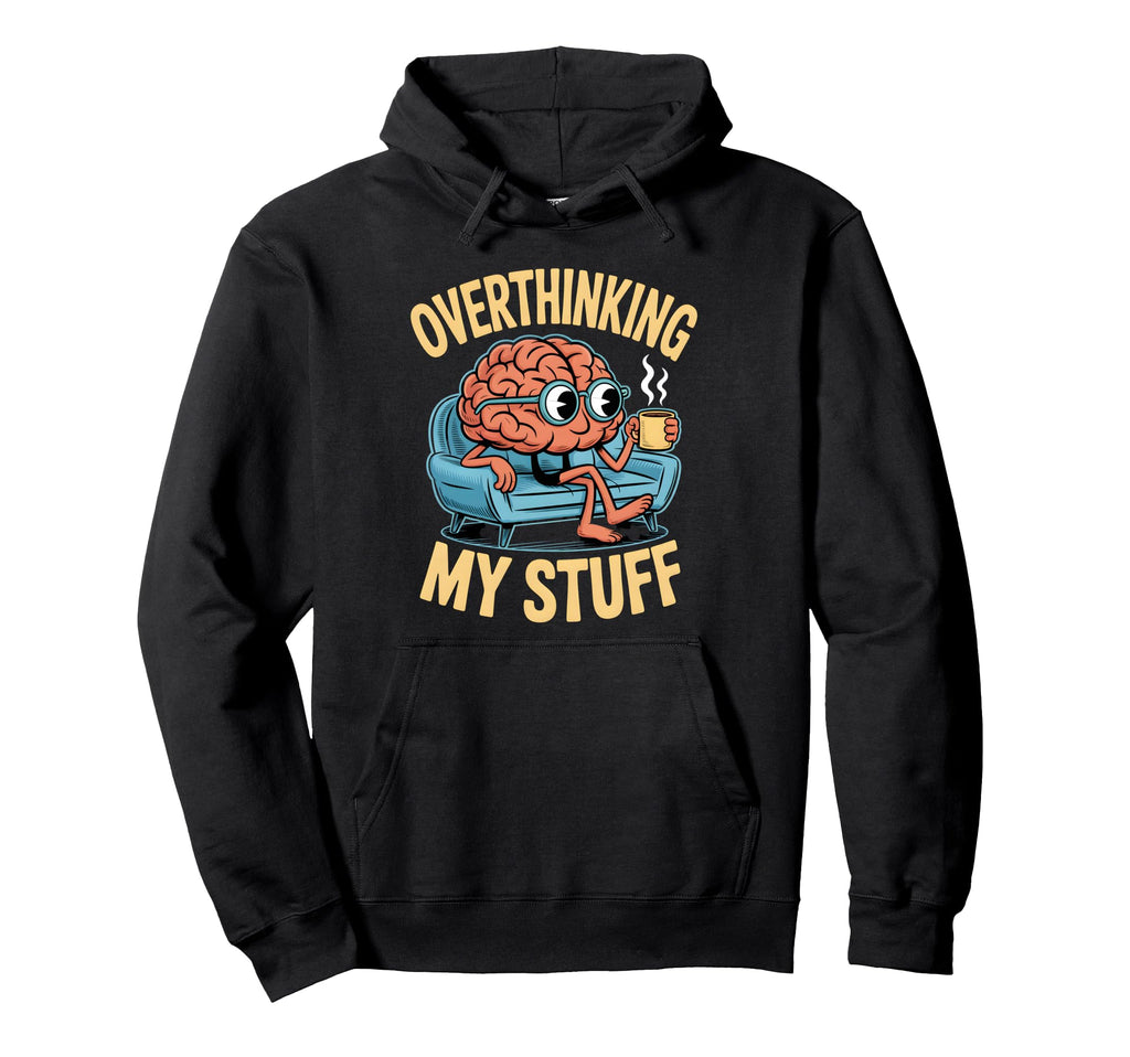 Funny Overthinking Anxiety Worrying Hoodie - Graphic Print Men Women - T-Shirt, Sweatshirt, Hoodie