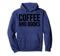 Book Coffee Lover Funny Books And Hoodie - Casual Everyday Wear for Adults - T-Shirt, Sweatshirt, Hoodie