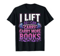 I Lift So I Can Carry More Books Reader T-Shirt - Custom Art Print Unisex - T-Shirt, Sweatshirt, Hoodie
