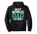 Best Bonus Dad Ever Fathers Day Funny Hoodie - Custom Art Print Men Women - T-Shirt, Sweatshirt, Hoodie