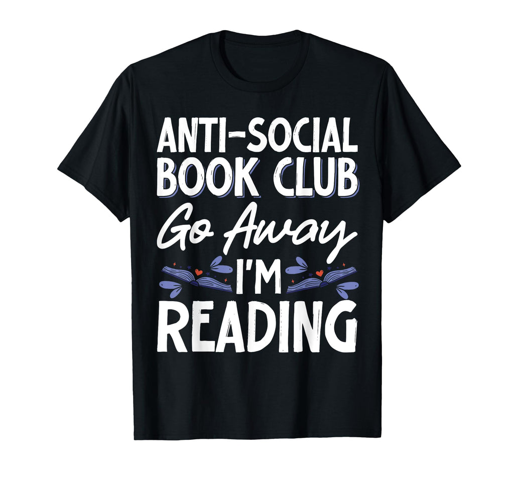 Anti Social Book Club Go Away Im T-Shirt - Custom Art Print Men Women - T-Shirt, Sweatshirt, Hoodie