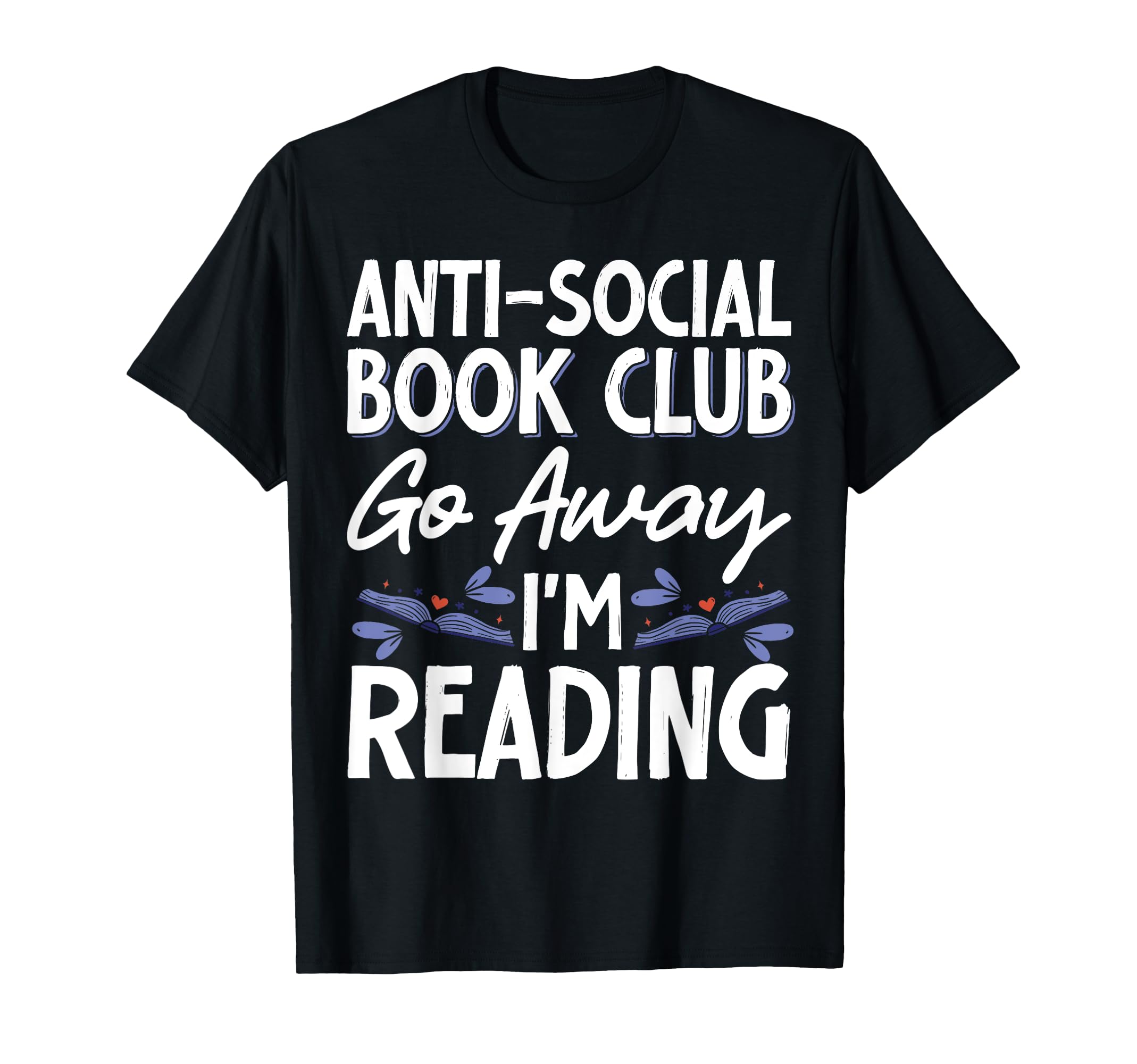 Anti Social Book Club Go Away Im T-Shirt - Custom Art Print Men Women - T-Shirt, Sweatshirt, Hoodie