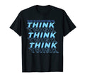 Dont Believe Everything You Think T-Shirt - Casual Everyday Wear Unisex - T-Shirt, Sweatshirt, Hoodie