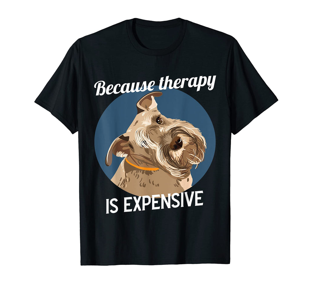 Funny Mini Schnauzer Because Therapy T-Shirt - Custom Art Print Men Women - T-Shirt, Sweatshirt, Hoodie