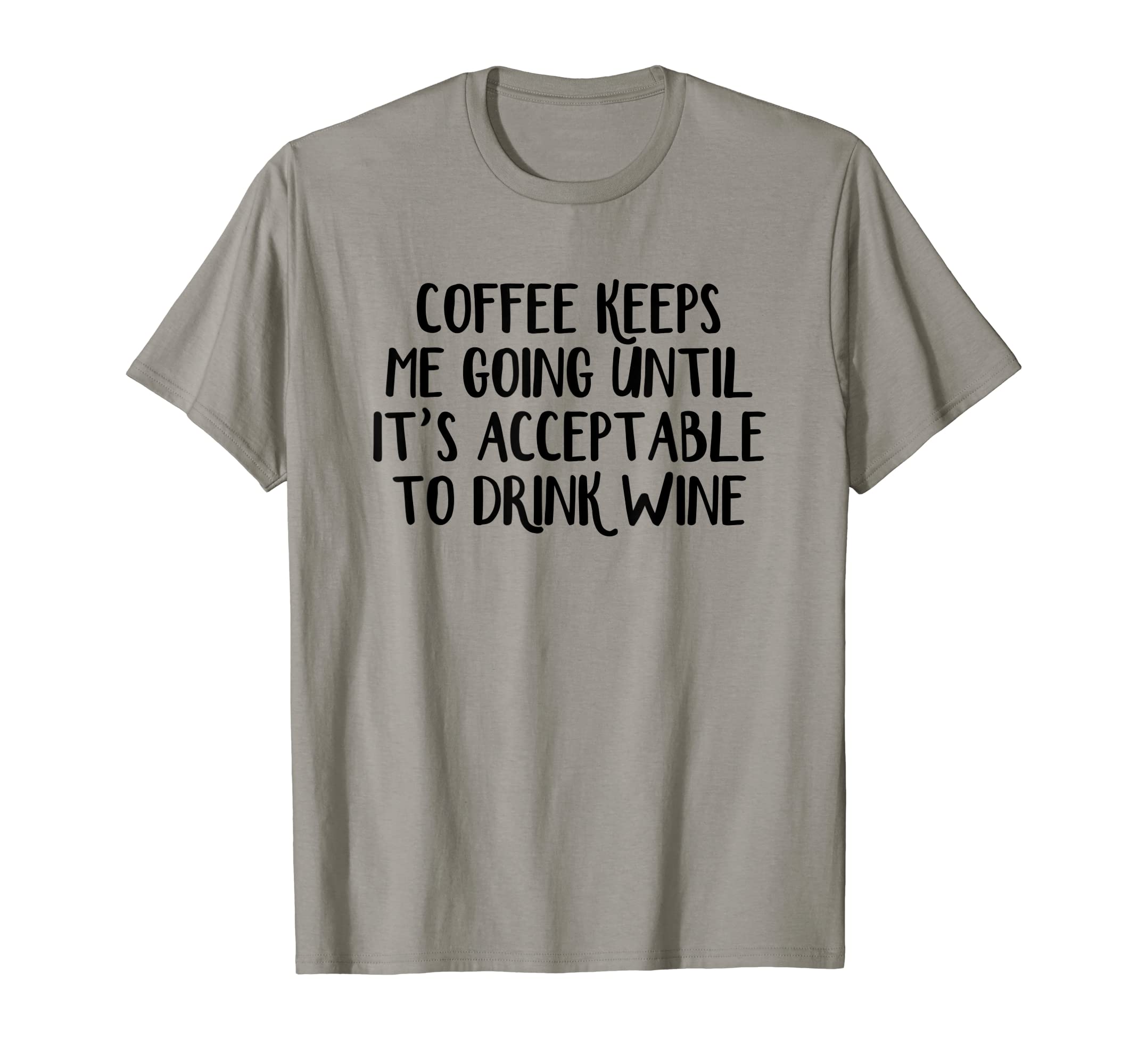 Coffee Keeps Me Going Until Its T-Shirt - Aesthetic Graphic Men Women - T-Shirt, Sweatshirt, Hoodie