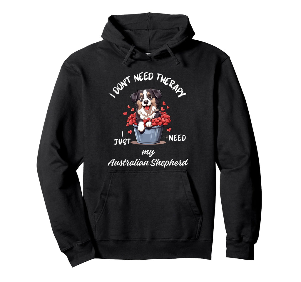 Australian Shepherd Lover I Just Hoodie - Casual Everyday Wear Men Women - T-Shirt, Sweatshirt, Hoodie