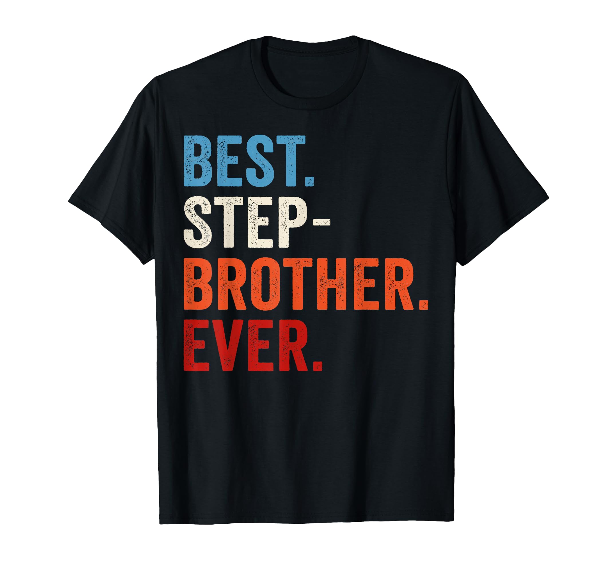 Best Stepbrother Ever T-Shirt - Unique Graphic Men Women - T-Shirt, Sweatshirt, Hoodie