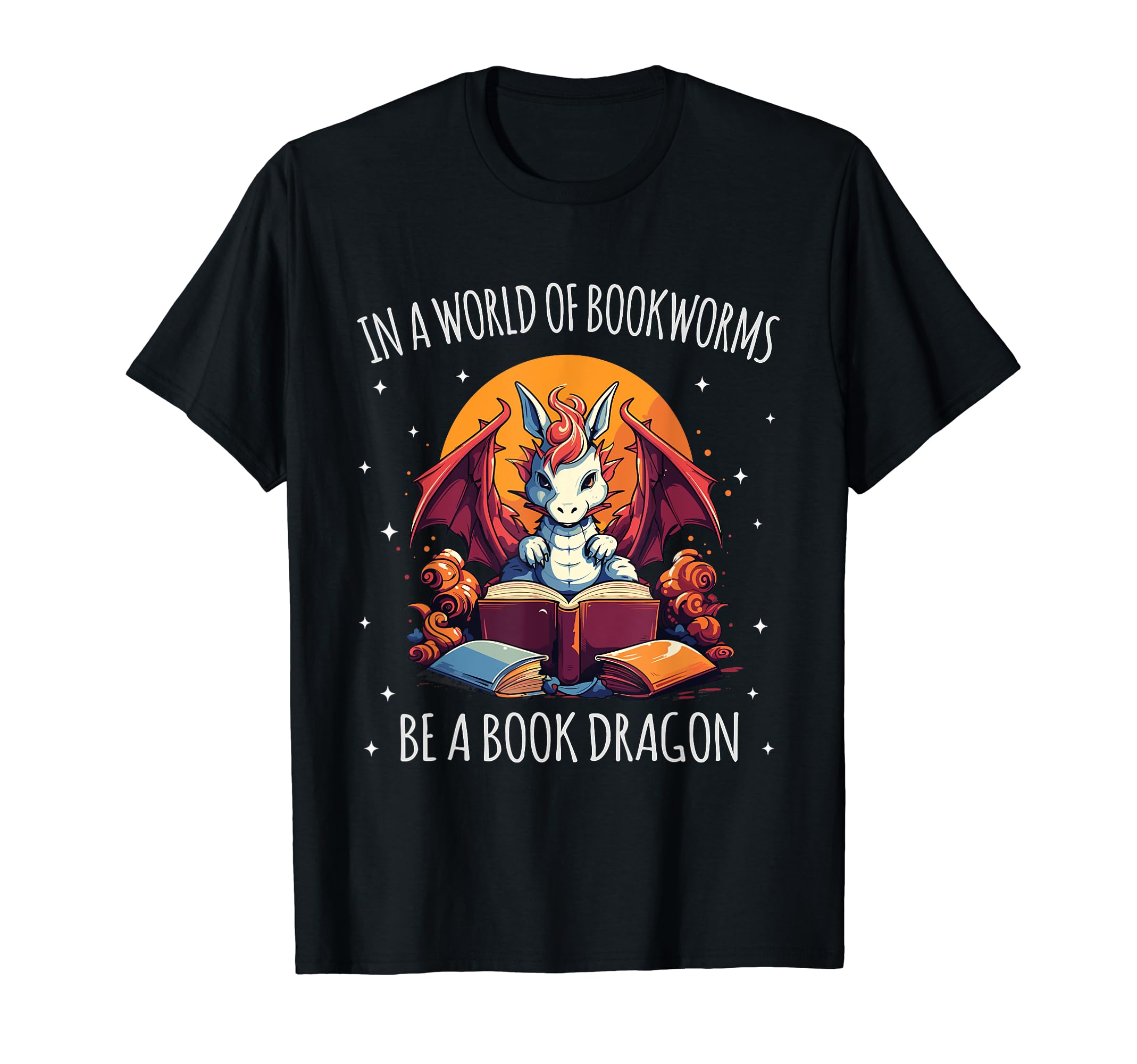 World Full Bookworms Be Book Dragon T-Shirt - Custom Art Print Men Women - T-Shirt, Sweatshirt, Hoodie