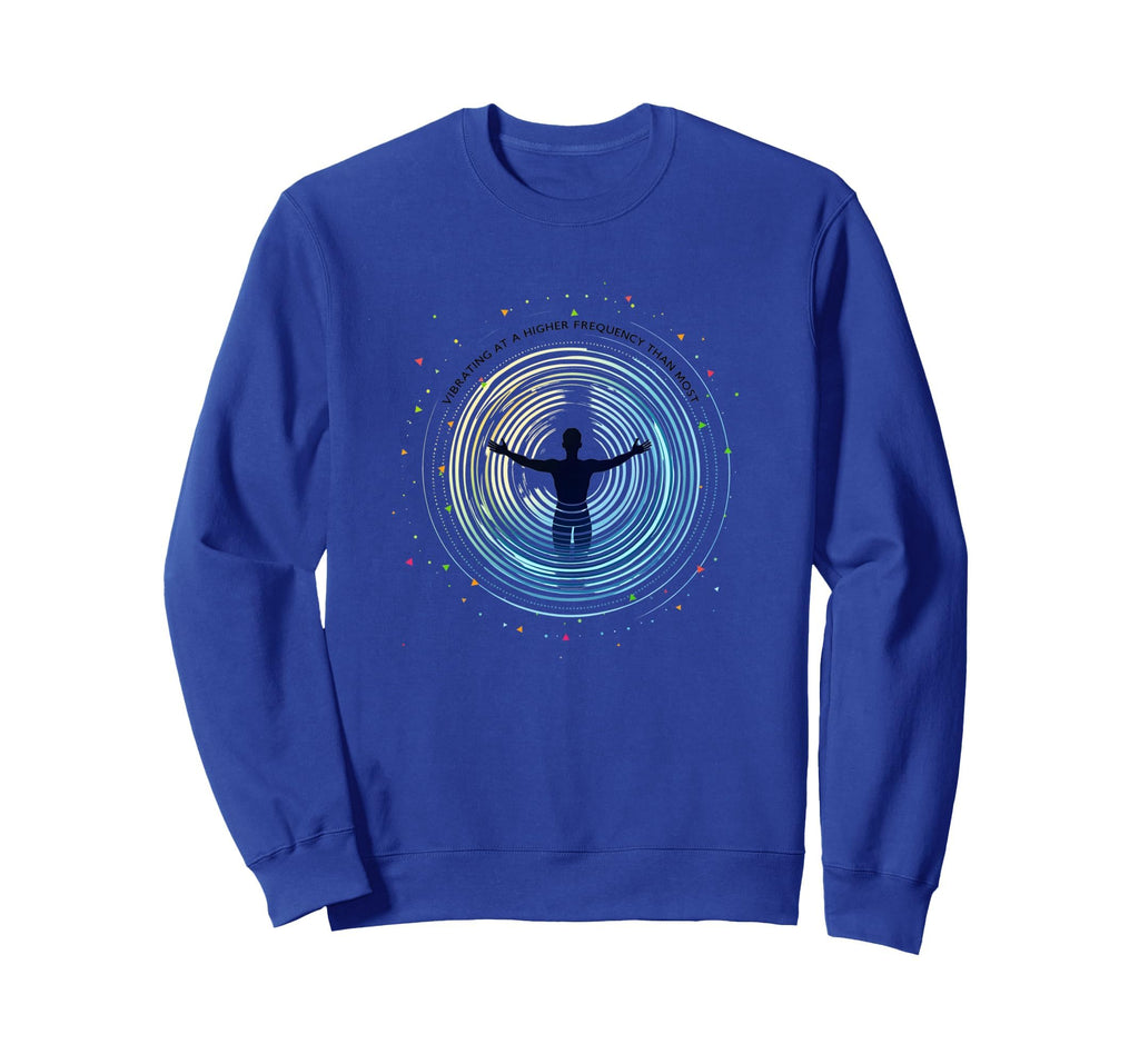 Vibrating Higher Frequency Than Sweatshirt - Fun Novelty Design for Adults - T-Shirt, Sweatshirt, Hoodie