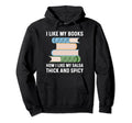 Smutty Bookworm Smut I Like My Books Spicy Hoodie - Novelty Apparel Unisex - T-Shirt, Sweatshirt, Hoodie