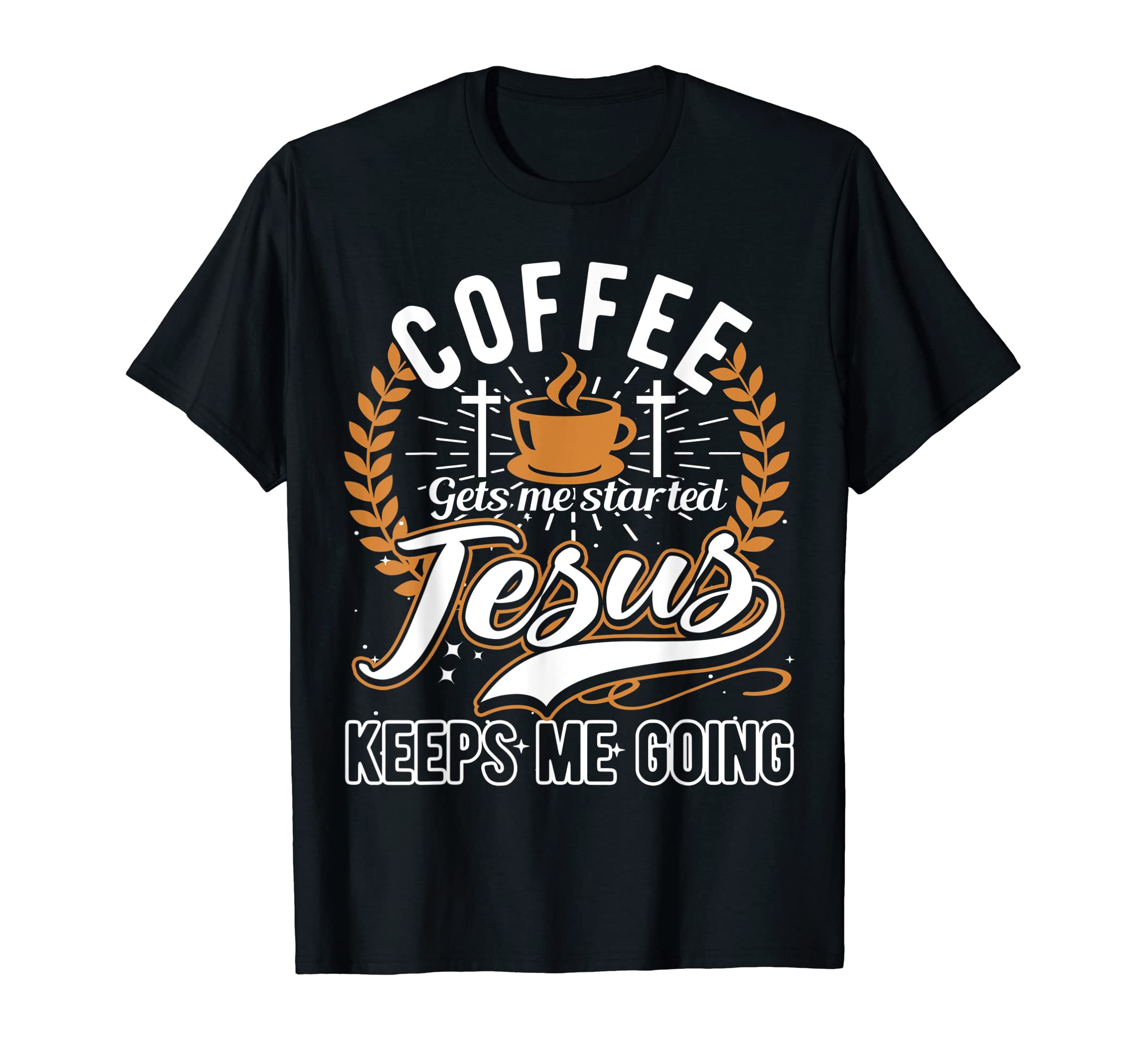 Coffee Gets Me Started Jesus Keeps T-Shirt - Aesthetic Graphic for Adults - T-Shirt, Sweatshirt, Hoodie
