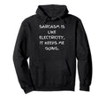 Sarcasm Is Like Electricity It Hoodie - Fun Novelty Design for Adults - T-Shirt, Sweatshirt, Hoodie