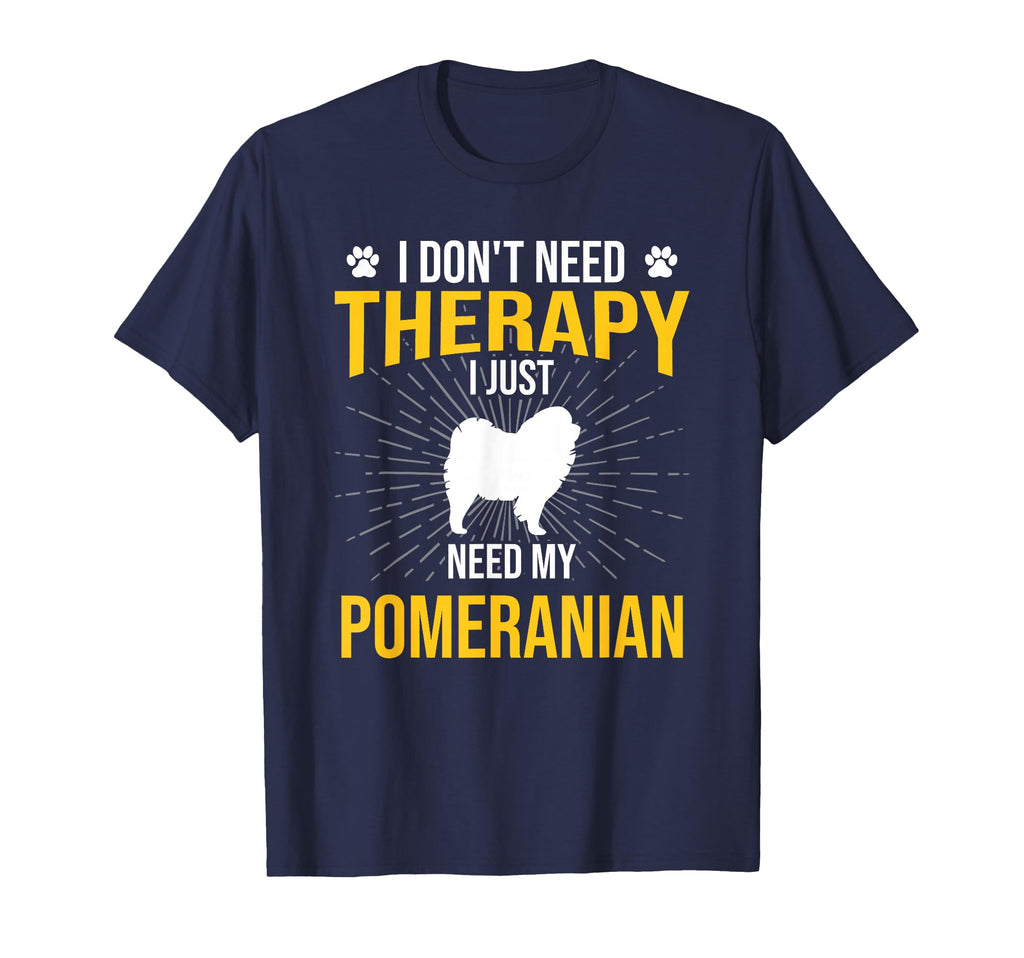 I Just Need My Pomeranian Dog Lover T-Shirt - Novelty Apparel Unisex - T-Shirt, Sweatshirt, Hoodie