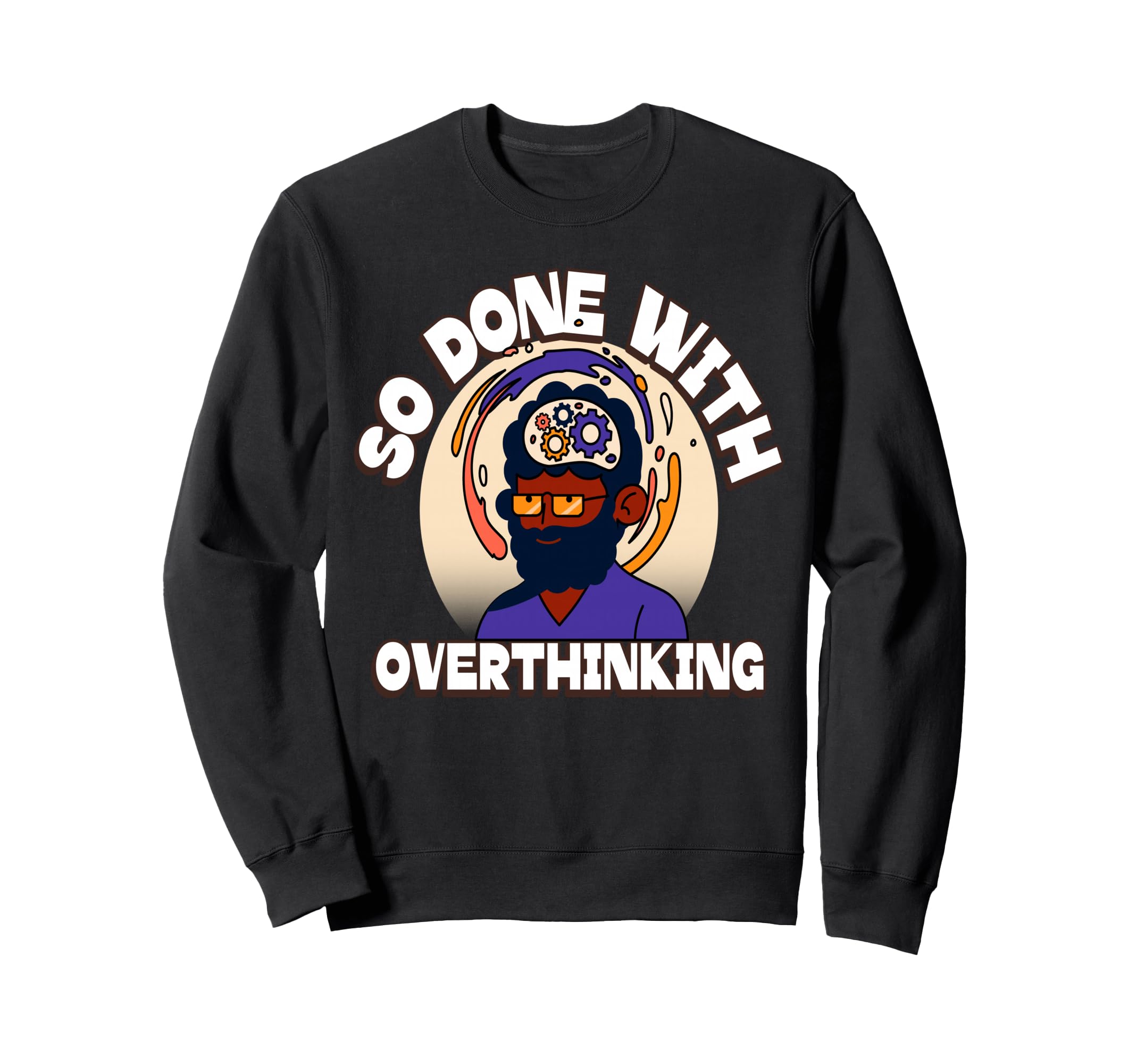 Overthinker Tired Stress Overthinking Sweatshirt - Trendy Graphic Unisex - T-Shirt, Sweatshirt, Hoodie