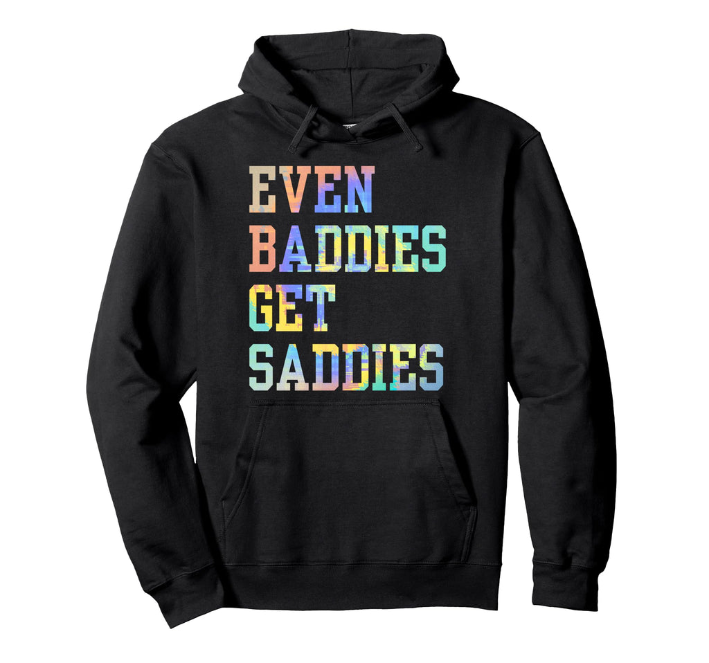 Even Baddies Get Saddies Funny Self Hoodie - Fun Novelty Design for Adults - T-Shirt, Sweatshirt, Hoodie