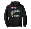 Even Baddies Get Saddies Funny Self Hoodie - Fun Novelty Design for Adults - T-Shirt, Sweatshirt, Hoodie